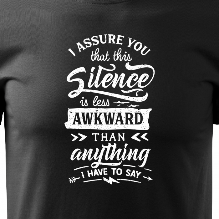 Tricou cu mesaj haios anti-social, idee de cadou, Silence is Less Awkward Then What i Have to Say [2]