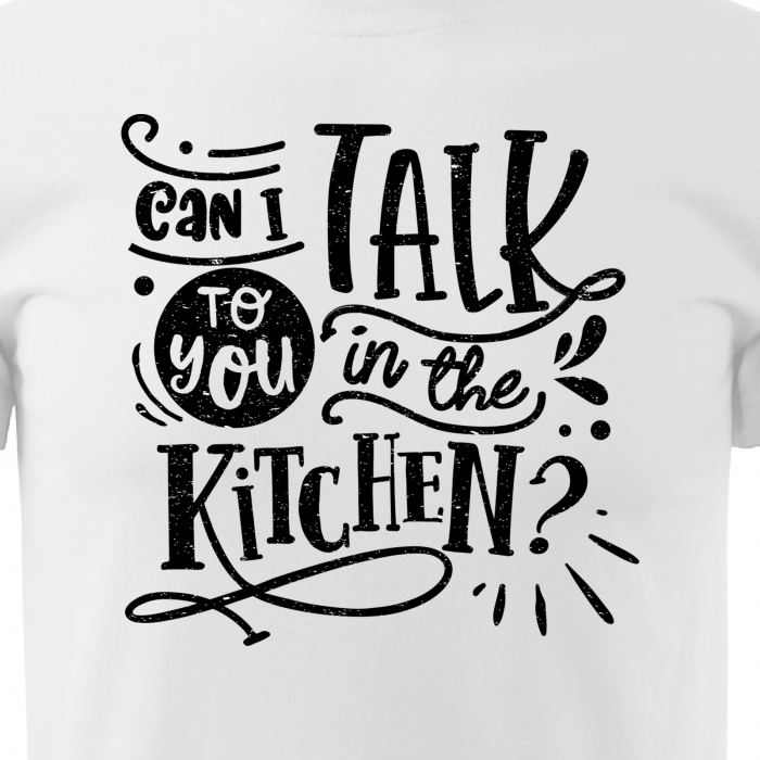 Tricou cu mesaj, pentru parinti, idee de cadou, Can I Talk to You in The Kitchen [2]