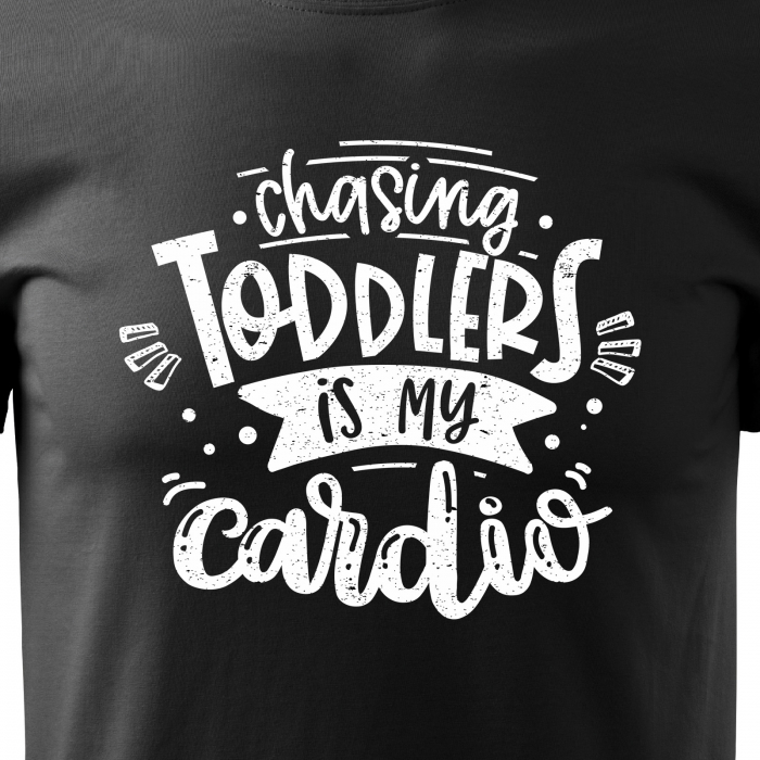 Tricou cu mesaj, pentru parinti, idee de cadou, Chasing Toddlers is My Cardio [2]