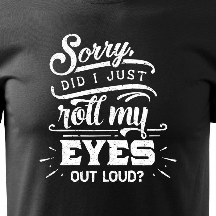Tricou cu mesaj, pentru parinti, idee de cadou, Did I Just Roll My Eyes Out Loud [2]