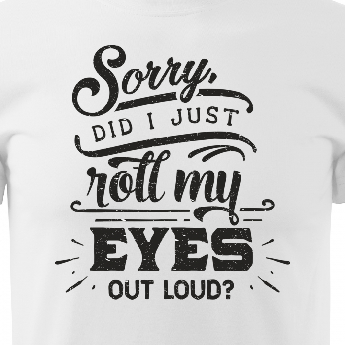 Tricou cu mesaj, pentru parinti, idee de cadou, Did I Just Roll My Eyes Out Loud [2]