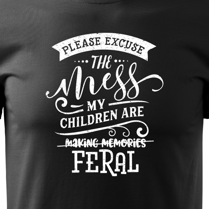 Tricou cu mesaj, pentru parinti, idee de cadou, Excuse the Mess. My Kids Are REAL [2]