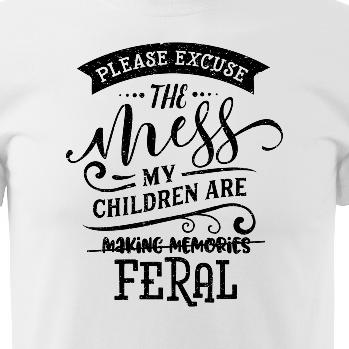 Tricou cu mesaj, pentru parinti, idee de cadou, Excuse the Mess. My Kids Are REAL [2]