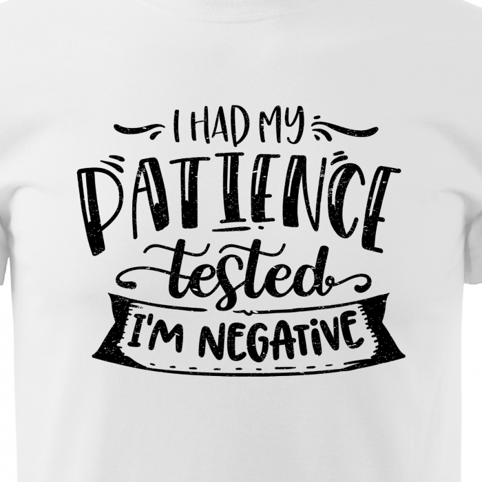 Tricou cu mesaj, pentru parinti, idee de cadou, Had My Patience Tested. Im Negative [2]