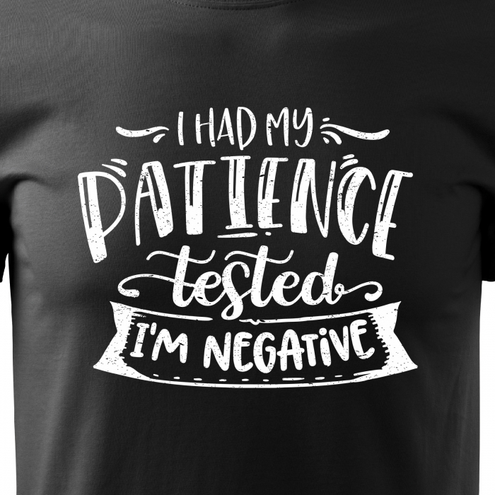 Tricou cu mesaj, pentru parinti, idee de cadou, Had My Patience Tested. Im Negative [2]
