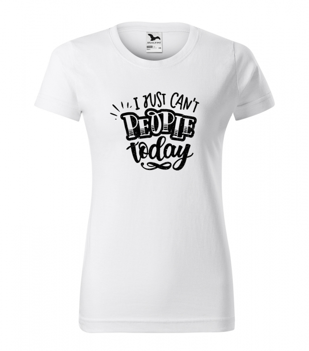 Tricou cu mesaj, pentru parinti, idee de cadou, I Just Cant People Today [1]