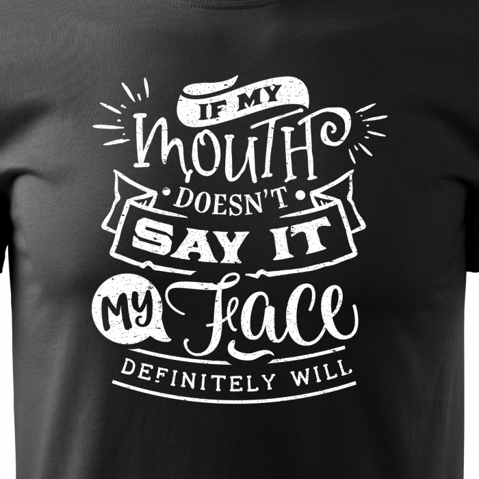 Tricou cu mesaj, pentru parinti, idee de cadou, If My Mouth Doesnt Say It, My Face Definitely Will [2]