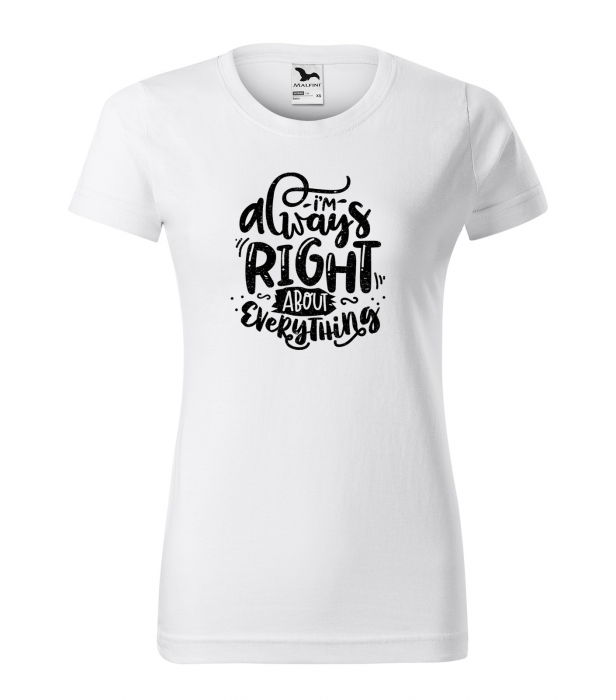 Tricou cu mesaj, pentru parinti, idee de cadou, Im Always Right About Everything [1]