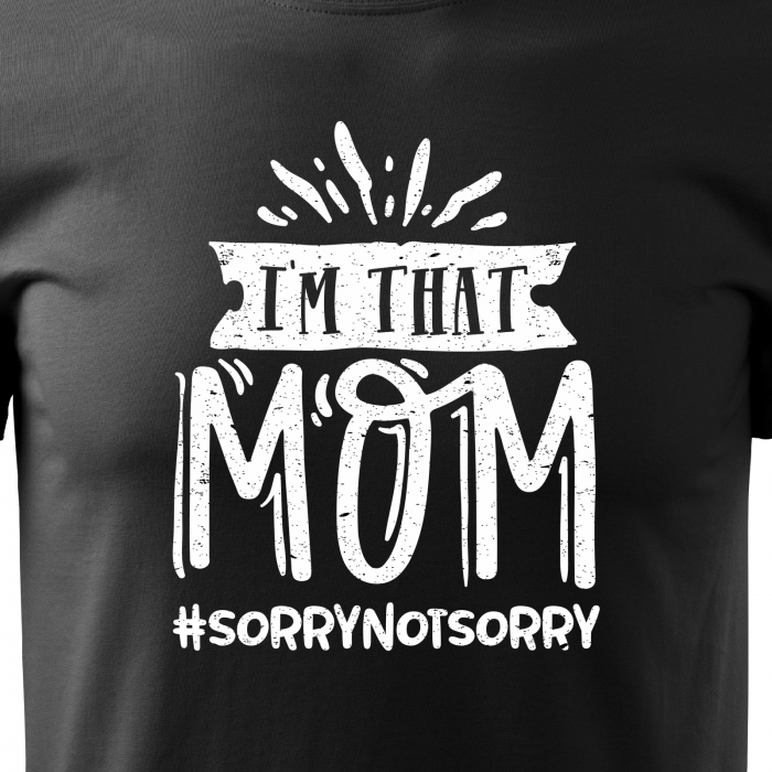 Tricou cu mesaj, pentru parinti, idee de cadou, Im That MOM #sorrynotsorry [2]