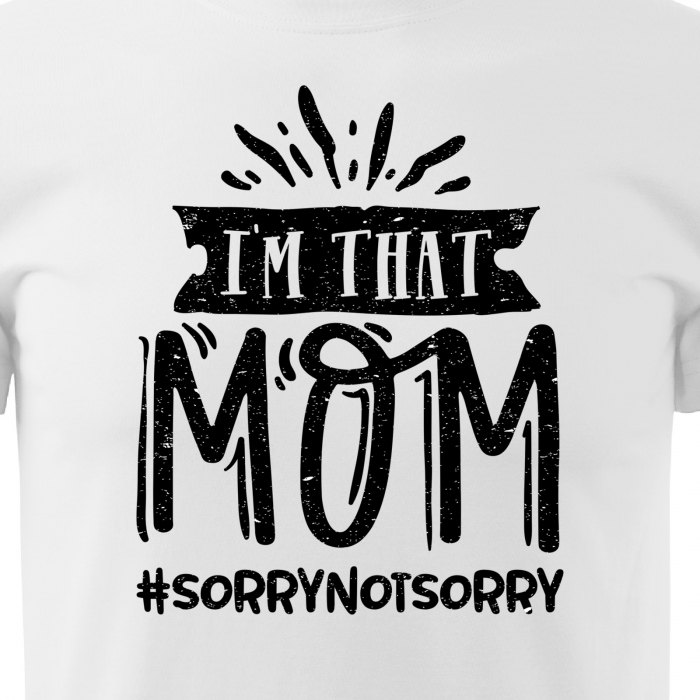 Tricou cu mesaj, pentru parinti, idee de cadou, Im That MOM #sorrynotsorry [2]