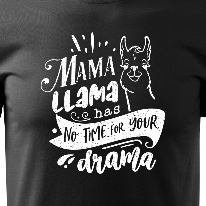 Tricou cu mesaj, pentru parinti, idee de cadou, Mama Llama Has no Time for Your Drama [2]
