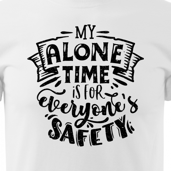 Tricou cu mesaj, pentru parinti, idee de cadou, My Alone Time is for Everyones Safety [2]