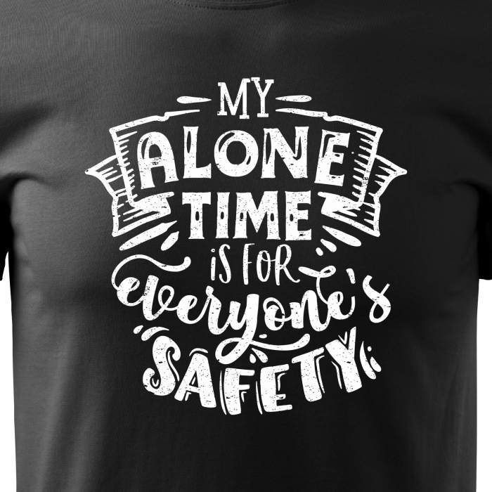 Tricou cu mesaj, pentru parinti, idee de cadou, My Alone Time is for Everyones Safety [2]