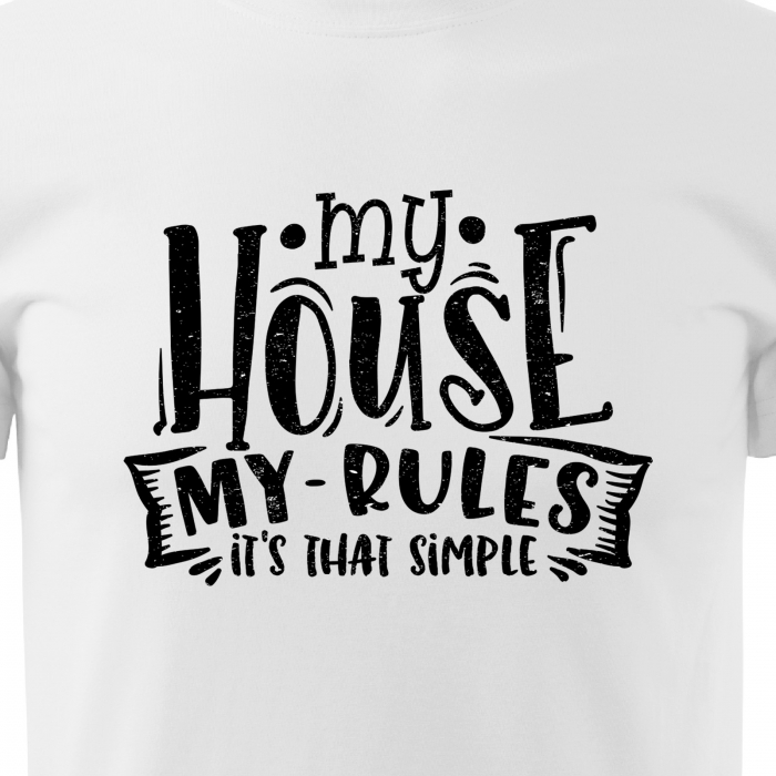 Tricou cu mesaj, pentru parinti, idee de cadou, My House. My Rules [2]