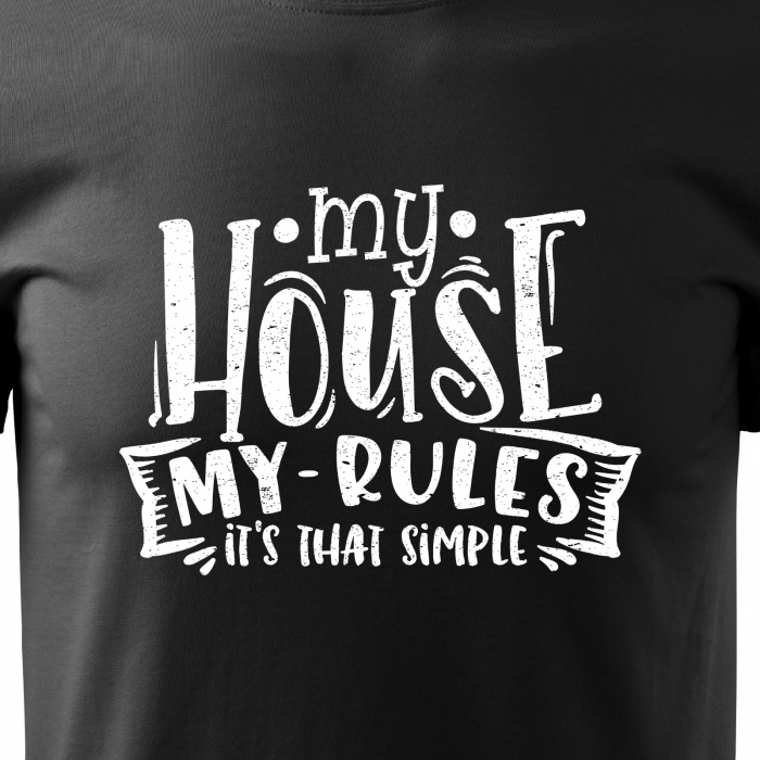 Tricou cu mesaj, pentru parinti, idee de cadou, My House. My Rules [2]