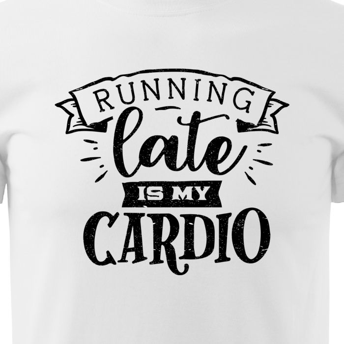 Tricou cu mesaj, pentru parinti, idee de cadou, Running Late is My Cardio [2]