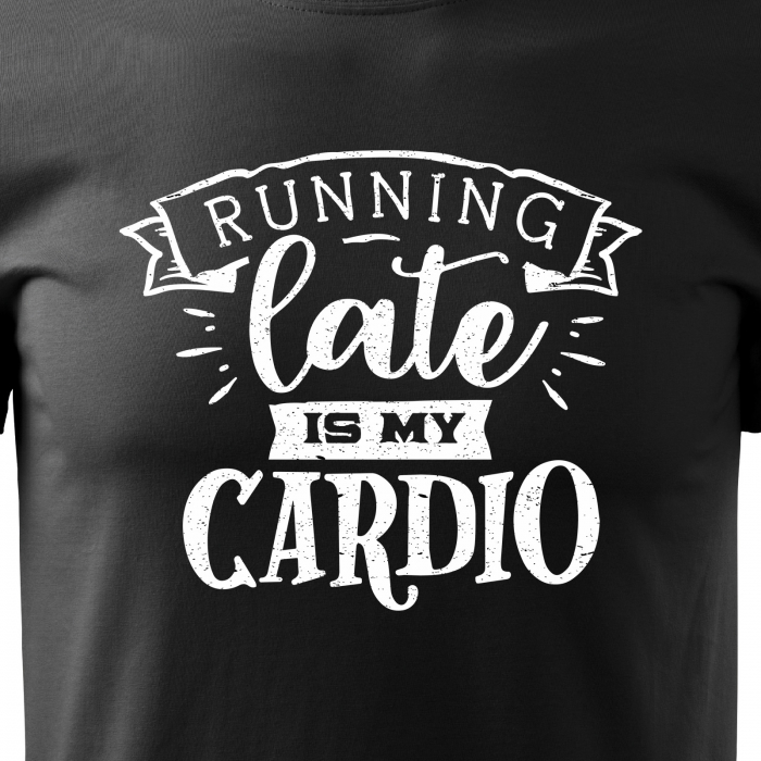 Tricou cu mesaj, pentru parinti, idee de cadou, Running Late is My Cardio [2]