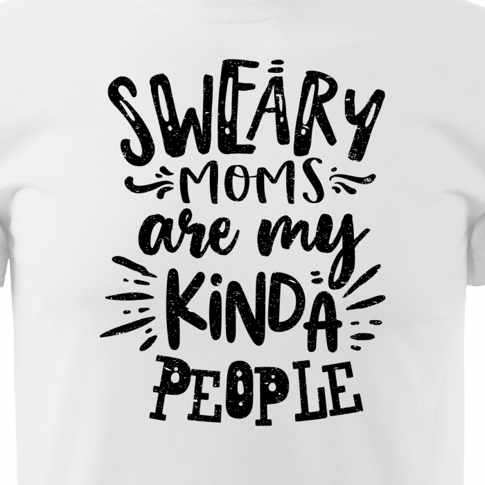 Tricou cu mesaj, pentru parinti, idee de cadou, Sweary Moms Are My Kinda People [2]
