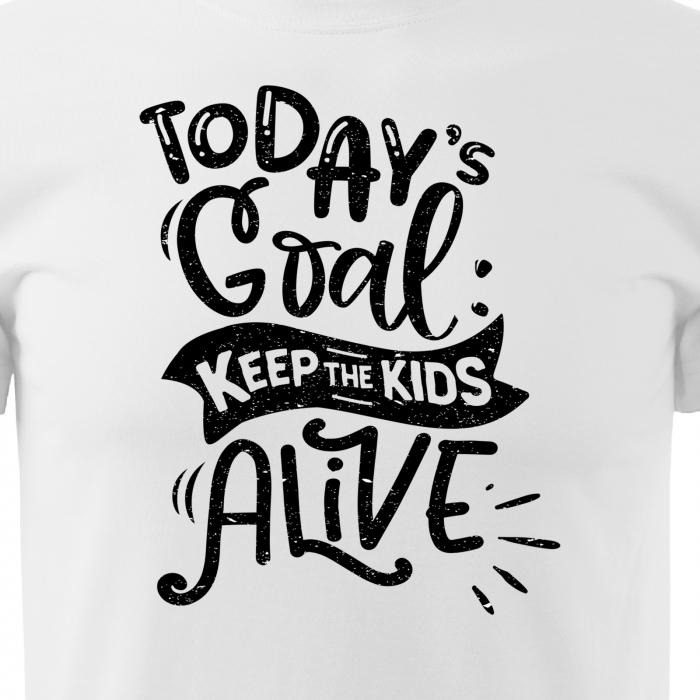 Tricou cu mesaj, pentru parinti, idee de cadou, Todays Goal: Keep The Kids Alive [2]
