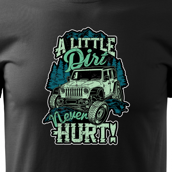 Tricou, idee de cadou, pentru cei pasionati de offroad, A Little Dirt Never Hurts [2]