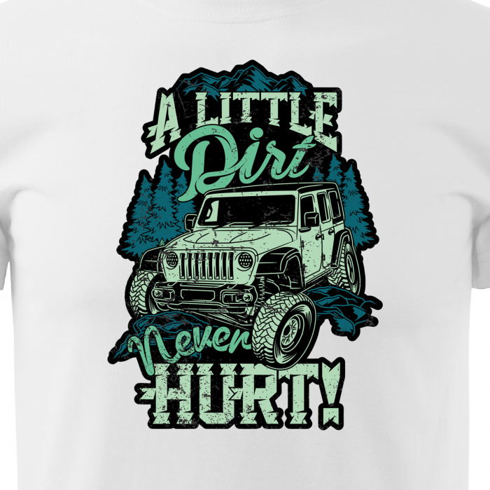 Tricou, idee de cadou, pentru cei pasionati de offroad, A Little Dirt Never Hurts [2]