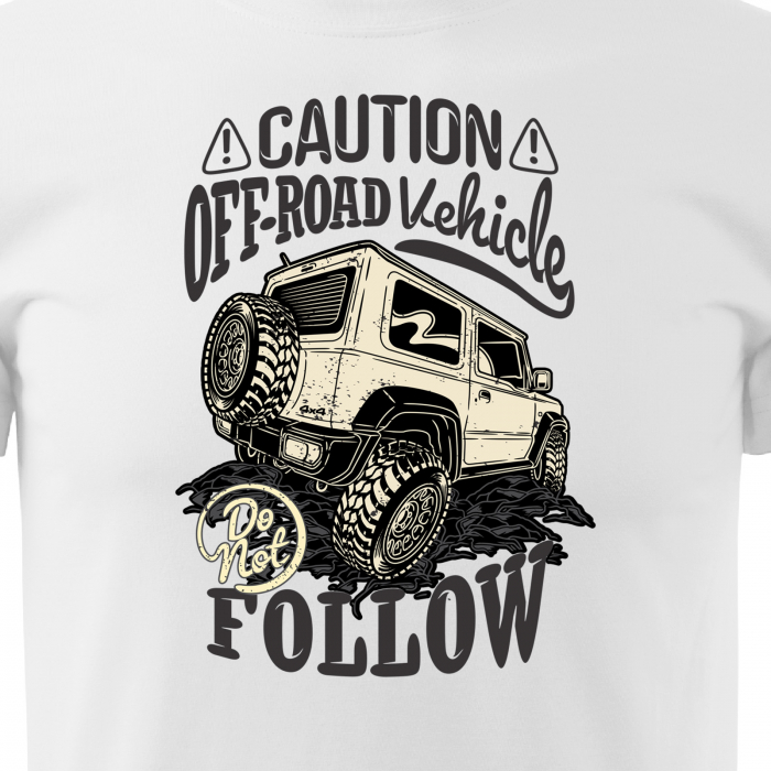 Tricou, idee de cadou, pentru cei pasionati de offroad, Caution. Offroad Vehicle, Dont Follow [2]