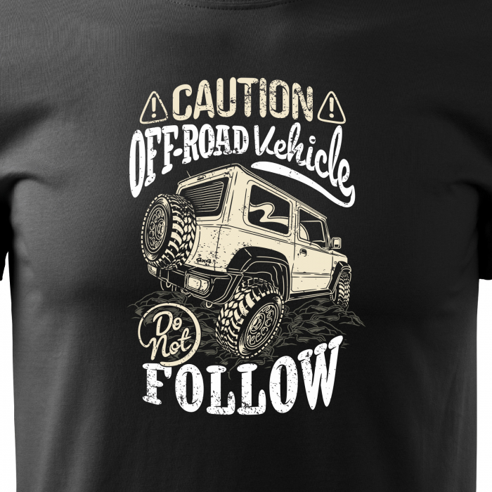 Tricou, idee de cadou, pentru cei pasionati de offroad, Caution. Offroad Vehicle, Dont Follow [2]