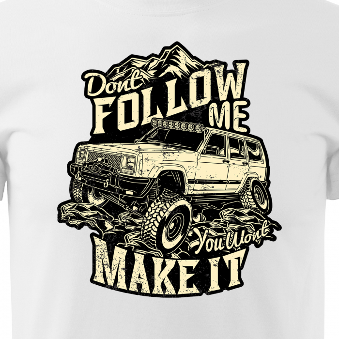 Tricou, idee de cadou, pentru cei pasionati de offroad, Dont Follow Me, You Wont Make It [2]