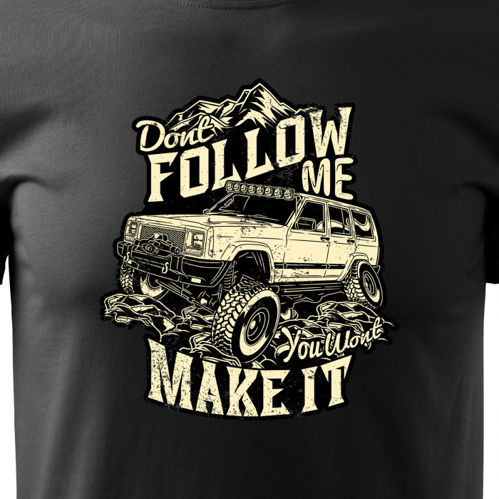 Tricou, idee de cadou, pentru cei pasionati de offroad, Dont Follow Me, You Wont Make It [2]