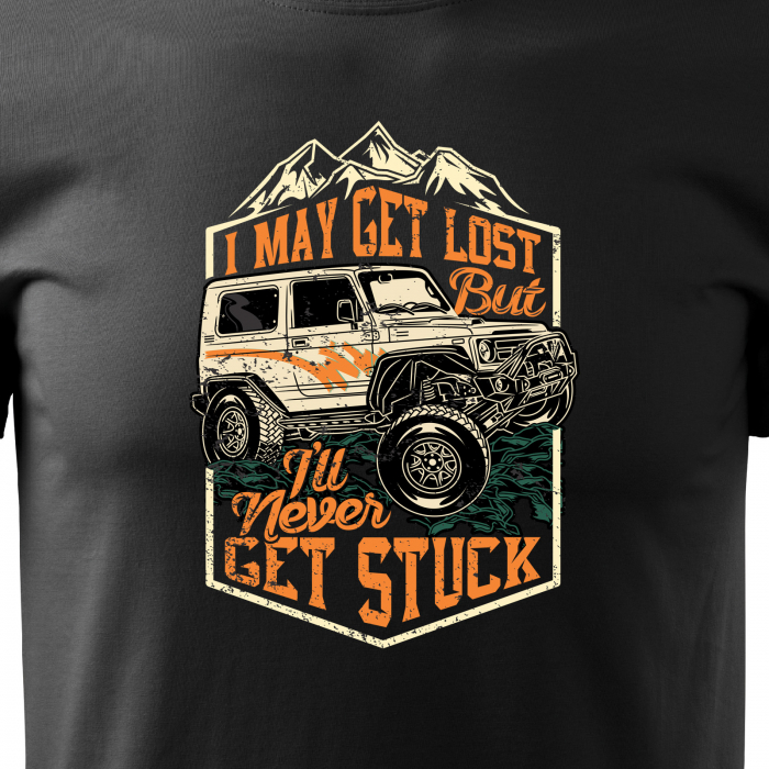 Tricou, idee de cadou, pentru cei pasionati de offroad, May Get Lost, but Never Get Stuck [2]