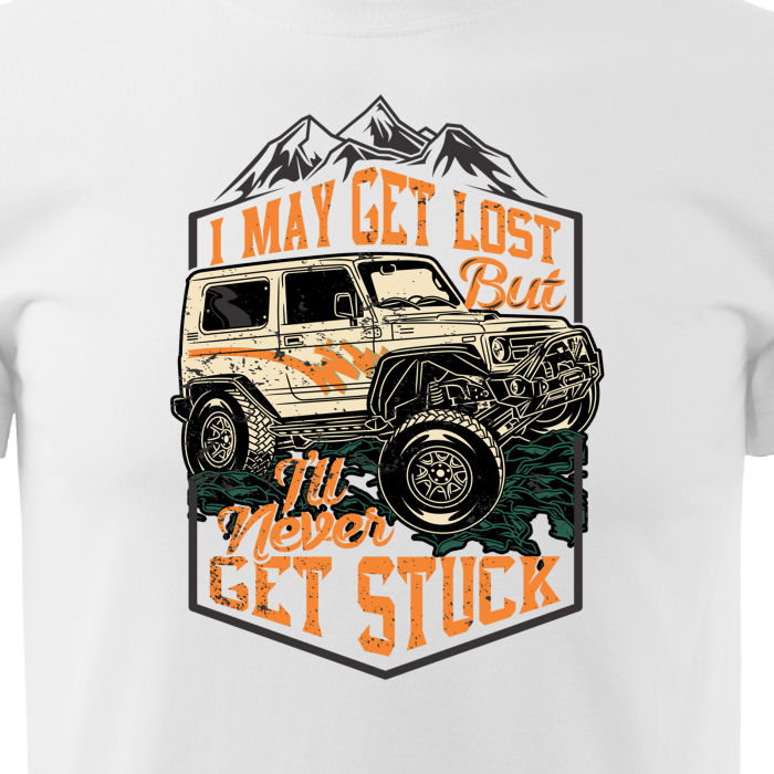 Tricou, idee de cadou, pentru cei pasionati de offroad, May Get Lost, but Never Get Stuck [2]