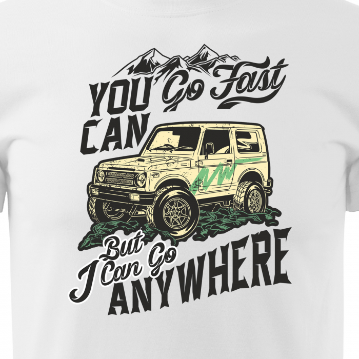 Tricou, idee de cadou, pentru cei pasionati de offroad, You Will Go Fast, I Will Go Anywhere [2]