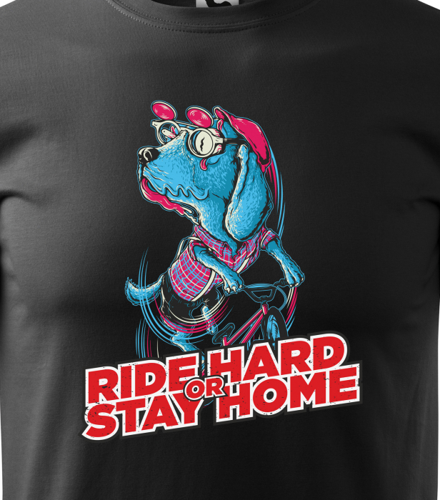 Tricou pentru biciclisti pasionati, idee de cadou, Ride Hard or Stay Home [2]