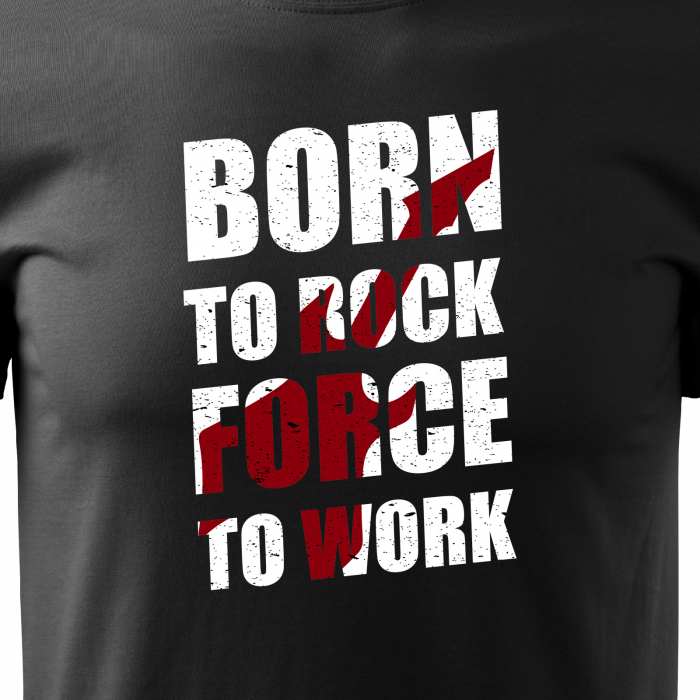 Tricou pentru cei pasionati de muzica, cadoul perfect, Born to Rock, Forced to Work [2]
