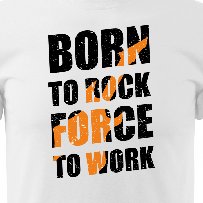Tricou pentru cei pasionati de muzica, cadoul perfect, Born to Rock, Forced to Work [2]