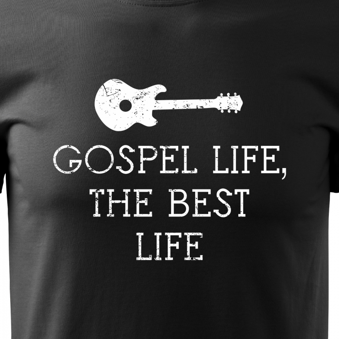 Tricou pentru cei pasionati de muzica, cadoul perfect, Gospel Life, The Best Life [2]