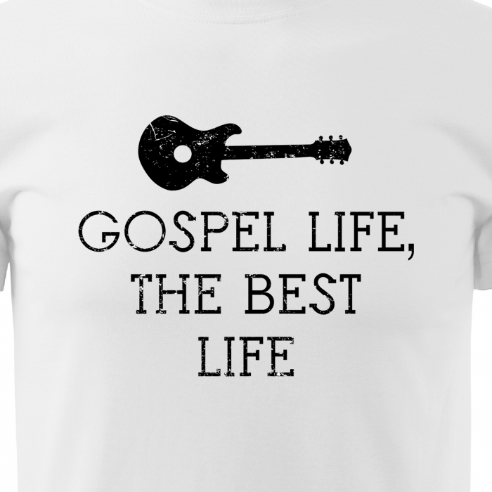 Tricou pentru cei pasionati de muzica, cadoul perfect, Gospel Life, The Best Life [2]