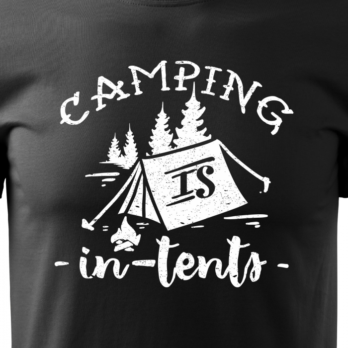 Tricou pentru pasionatii de drumetii/aventura, idee de cadou, Camping Is In Tents [2]