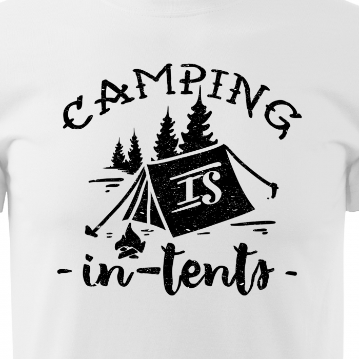 Tricou pentru pasionatii de drumetii/aventura, idee de cadou, Camping Is In Tents [2]