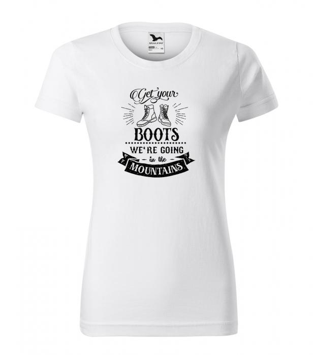Tricou pentru pasionatii de drumetii/aventura, idee de cadou, Get Your Boots, Were Going In The Mountains [1]