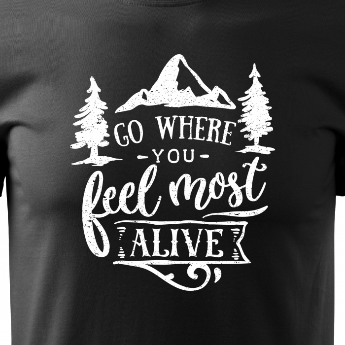 Tricou pentru pasionatii de drumetii/aventura, idee de cadou, Go Where You Feel Most Alive [2]