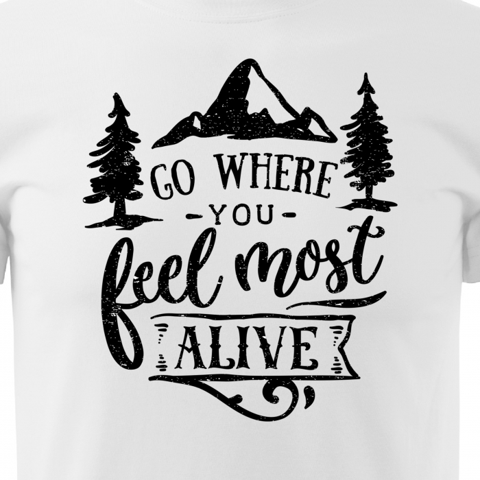 Tricou pentru pasionatii de drumetii/aventura, idee de cadou, Go Where You Feel Most Alive [2]