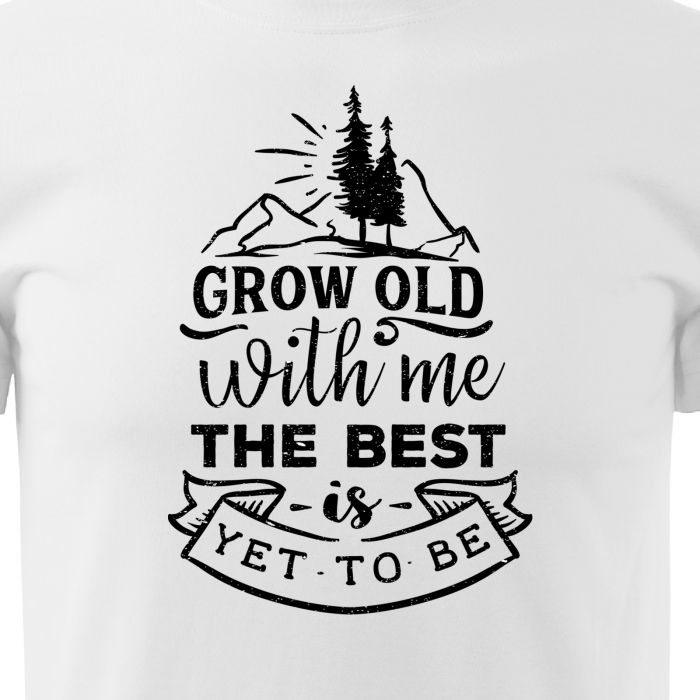 Tricou pentru pasionatii de drumetii/aventura, idee de cadou, Grow Old With Me. The Best is Yet To Be [2]