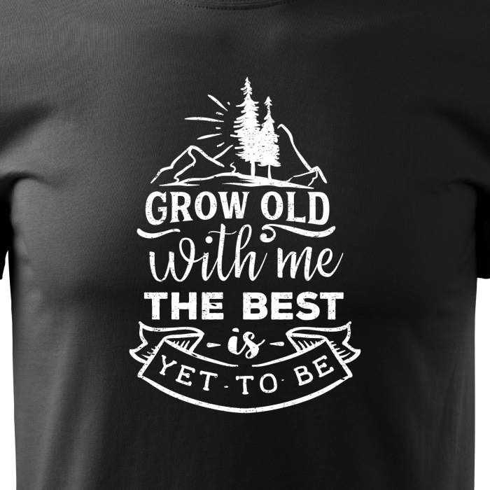Tricou pentru pasionatii de drumetii/aventura, idee de cadou, Grow Old With Me. The Best is Yet To Be [2]