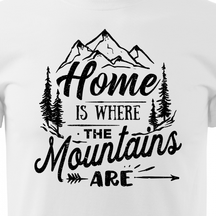 Tricou pentru pasionatii de drumetii/aventura, idee de cadou, Home Is Where The Mountains Are [2]