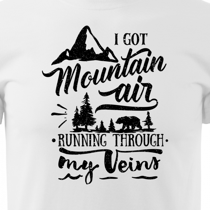 Tricou pentru pasionatii de drumetii/aventura, idee de cadou, I Got Mountain Air Running Through My Veins [2]