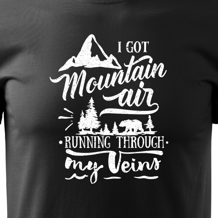 Tricou pentru pasionatii de drumetii/aventura, idee de cadou, I Got Mountain Air Running Through My Veins [2]