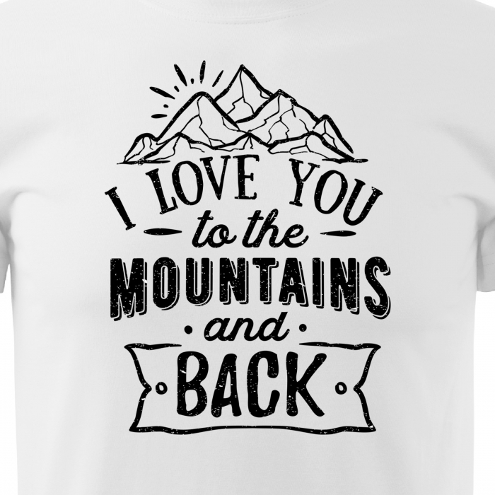 Tricou pentru pasionatii de drumetii/aventura, idee de cadou, I Love You To The Mountains And Back [2]