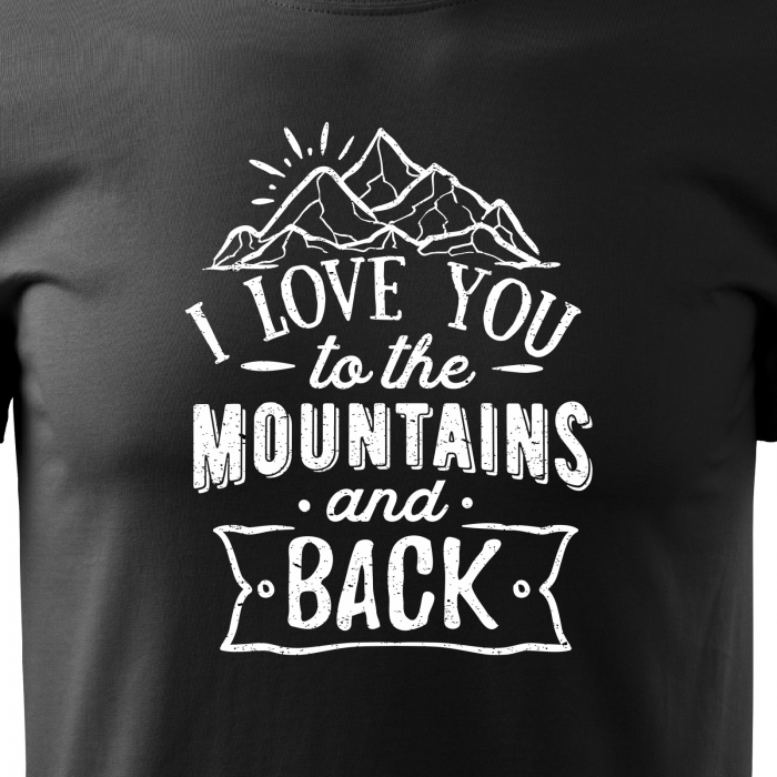 Tricou pentru pasionatii de drumetii/aventura, idee de cadou, I Love You To The Mountains And Back [2]