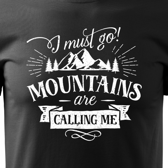 Tricou pentru pasionatii de drumetii/aventura, idee de cadou, I Must Go. The Mountains Are Calling Me [2]